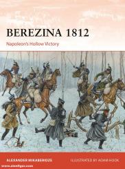 Mikaberidze, Alexander/Hook, Adam: Berezina 1812. Napoleon's Hollow Victory 