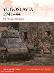 Battistelli, Pier Paolo/Shumate, Johnny (Illustr.): Yugoslavia 1941-44. Anti-Partisan Operations 