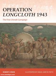Lyman, Robert/Pinto, Angel G. (Illustr.): Operation Longcloth 1943 