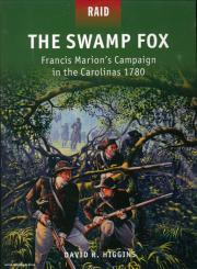 Higgins, D. R.: The Swamp Fox. Francis Marion's Campaign in the Carolinas 1780 