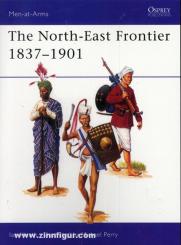 Heath, I./Perry, M. (Illustr.): The North East Frontier. 1837-1901 