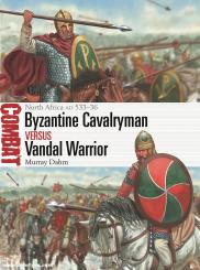 Dahm, Murray/Rava, Giuseppe (Illustr.): Byzantine Cavalryman vs Vandal Warrior. North Africa Ad 533-36 
