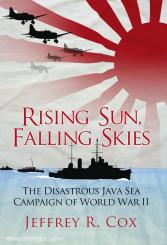 Cox, J.: Rising Sun, falling Skies. The Disastrous Java Sea Campaign of World War II 