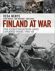 Nenye, Vesa/Munter, Peter/Wirtanen, Toni u. a: Finland at War. The Continuation and Lapland Wars 1941-1945 