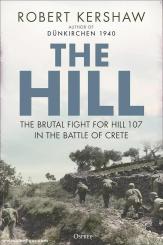 Kershaw, Robert: The Hill. The brutal fight for Hill 107 in the Battle of Crete 