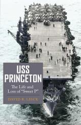 Leick, David R.: USS Princeton. The Life and Loss of "Sweet P" 