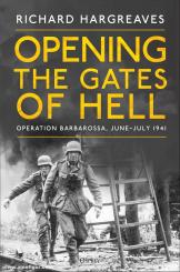 Hargreaves, Richard: Opening the Gates of Hell. Germany's Invasion of Russia, June-July 1941 