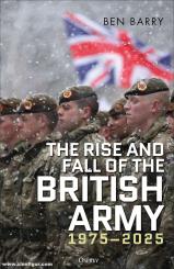 Barry, Ben: The Rise and Fall of the British Army, 1975–2025 