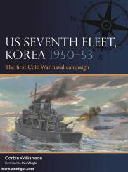 Williamson, Corbin/Wright, Paul: US Seventh Fleet, Korea 1950-53. The first Cold War naval campaign 