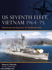 Marolda, Edward J./Tooby, Adam (Illustr.): US Seventh Fleet Vietnam 1964-73. American naval power in Southeast Asia 
