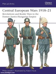 Jowett, Philip/Hook, Adam (Illustr.): Central European Wars 1918-21. Revolutions and Border Wars in the Former Austro-Hungarian Empire 