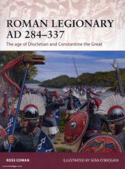 Cowan, R./Brogain, S. (Illustr.): Roman Legionary AD 284-337. The age of Diocletian and Constantine the Great 