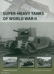 Estes, K. W./Palmer, I. (Illustr.): Super-Heavy Tanks of World War II 