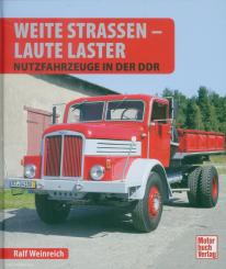 Weinreich, Ralf: Weite Straßen - Laute Laster. Nutzfahrzeuge in der DDR 