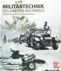 Fleischer, Wolfgang: Militärtechnik des Zweiten Weltkrieges. Entwicklung, Einsatz, Konsequenzen 
