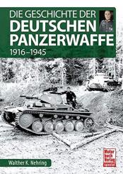 Nehring, Walter K.: Die Geschichte der Deutschen Panzerwaffe 1916-1945 