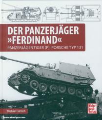 Fröhlich, Michael: Der Panzerjäger "Ferdinand". Panzerjäger Tiger (P), Porsche Typ 131 
