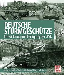 Spielberger, Walter J./Doyle, Hilary Louis/Lüdeke, Alexander: Deutsche Sturmgeschütze. Entwicklung und Fertigung der sPak 