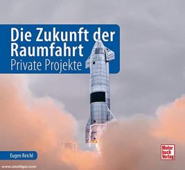 Reichl, Eugen: Die Zukunft der Raumfahrt. Private Projekte 
