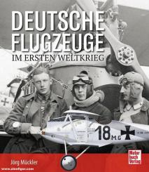 Mückler, Jörg: Deutsche Flugzeuge im Ersten Weltkrieg 