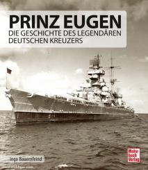 Bauernfeind, Ingo: Prinz Eugen. Die Geschichte des legendären deutschen Kreuzers 