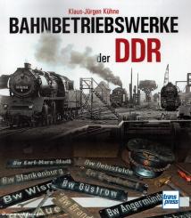 Kühne, Klaus-Jürgen: Bahnbetriebswerke der DDR 