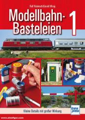 Reinmuth, Ralf/Wirag, Gerald: Modellbahn-Basteleien. Band 1: Kleine Details mit großer Wirkung 