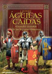 Belmonte, Juan Gonzáles/García, Antonio Carrasco/Canales, Francisco Martínez (Illustr.): Águilas caídas. Grandes derrotas de las legiones romanas 