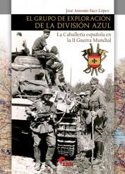 López, José Antonio Sáez: El Grupo de Exploración de la Divisón Azul. La Caballería espanol en la II Guerra Mundial 