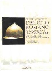 Cascarino, Giuseppe: L'Esercito Romano. Armento e Organizzazione. Band 1: Dalle Origini alle Fine della Repubblica 