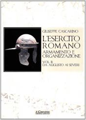 Cascarino, Giuseppe: L'Esercito Romano. Armento e Organizzazione. Band 2: Da Augusto ai Severi 