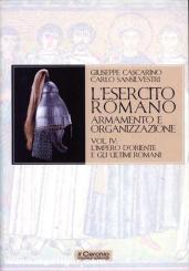 Cascarino, G./Sansilvestri, C.: L'Esercito Romano. Armamento e Organizzazione. Band 4: L'impero d'Oriente e gli ultimi Romani 