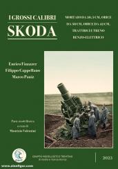 Finazzer, Enrico/Cappellano, Filippo/Paniz, Marco: I Grossi Calibri Skoda. Mortaio 30,5 cm, obice da 38 cm, obice da 42 cm, Trattrici e Treno Benzo-Elettrico 