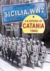 Bovi, Lorenzo: Sicilia WW2. La difesa di Catania 1943 
