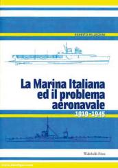 Pellegrini, Ernesto: La Marina Italiana ed il problema aeronavale 1919-1945 