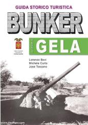 Bovi, Lorenzo/Curto, Michele/Toscano, Jose: Guida storico turistica. Bunker. La Difesa di Gela 