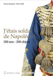 Bourgeot, Vincent/ Aiolfi, Xavier: J'étais soldat de Napoléon.  200 ans - 200 objets 