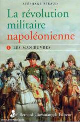Béraud, Stéphane: La révolution militaire napoléonienne. Band 1: Les Manoeuvres 