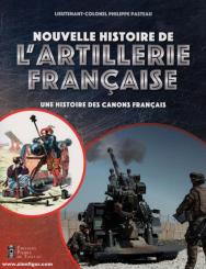 Pasteau, Philippe: Nouvelle Histoire de l'Artillerie Francaise. Une Histoire des Canons Francais 