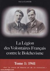 Le Clance, Eric: La Légion des Volontaires Français contre le Bolchevisme. Band 1: 1941. "Sur la route de Moscou et de la victoire" 
