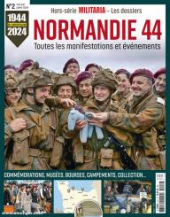 Militaria - Les Dossiers. Sonderheft: Normandie 44. Toutes les manifestations et événements. commémorations, musées, bourses, campements, collection. 