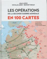 Lopez, Jean/Bihan, Benoist/Aubin, Nicolas: Les opérations de la Seconde Guerre mondiale en 100 cartes 