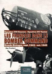 Fruchart, Guy: Les Francais dans le Bomber Command. Squadron 346 Guyenne - Squadron 347 Tunesie. Grand-Bretagne, sept. 1943 - oct. 1945 