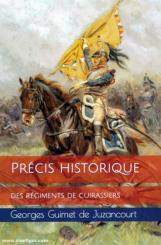 Juzancourt, Georges Guimet de: Précis historique des régiments de cuirassiers 