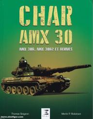 Seignon, Thomas/Robinson, Merlin P.: Char AMX 30, AMX 30B, AMX 30B2 et ses dérivés 