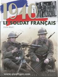 Bellec, Olivier: 1940. Le Soldat francais. Uniformes - Coiffures - Insignes. Band 1 