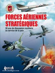 Beaumont, H.: Forces Aériennes Stratégique. 50 ans de dissuasion nucleaire au service de la paix 