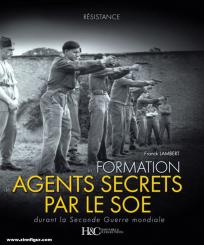 Lambert, Franck: La formation des agents secrets par le SOE durant la Seconde Guerre mondiale. Collection Résistance 
