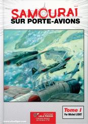 Ledet, Michel: Samourai sur porte-avions. Les Groupes Aériens Embarqués Japonais 1922-1944. Les Avions et leurs Porte-Avions. Band 1: Des Origines à Pearl Harbor 