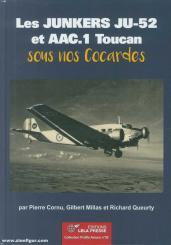 Cornu, Pierre/Millas, Gilbert/Queurty, Richard: Les Junkers Ju-52 et AAC.1 Toucan sous nos Cocardes 